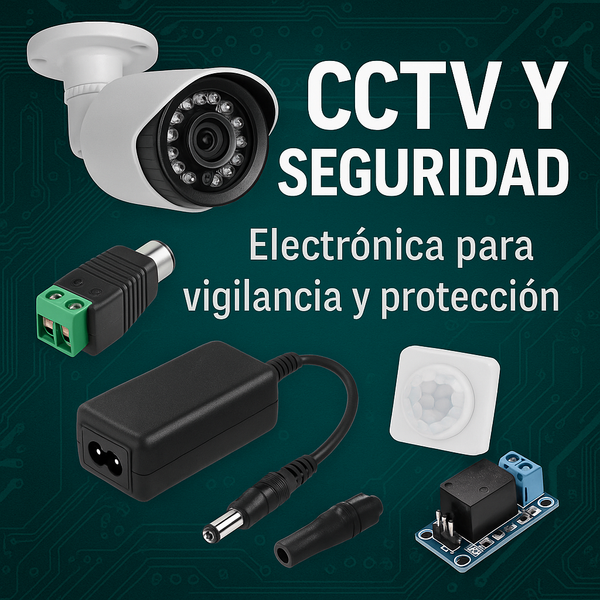 Electrónica para CCTV y Seguridad – Cámaras, sensores y alimentación